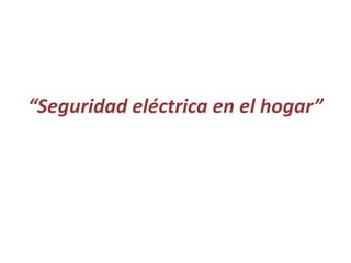 “Seguridad eléctrica en el hogar”
