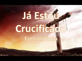 Fernandinho - Já Estou Crucificado Versão 1
