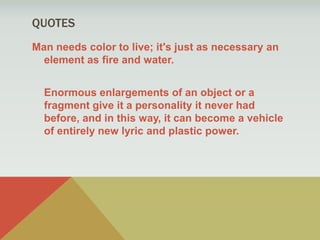 Simplistic Time- Went to war ( WWI) - Discovered Simple objects - “Everyday poetic Images” -Simple and Bold Colors 