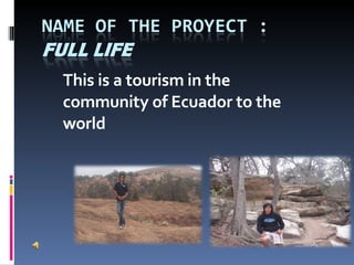 This is a tourism in the community of Ecuador to the world  