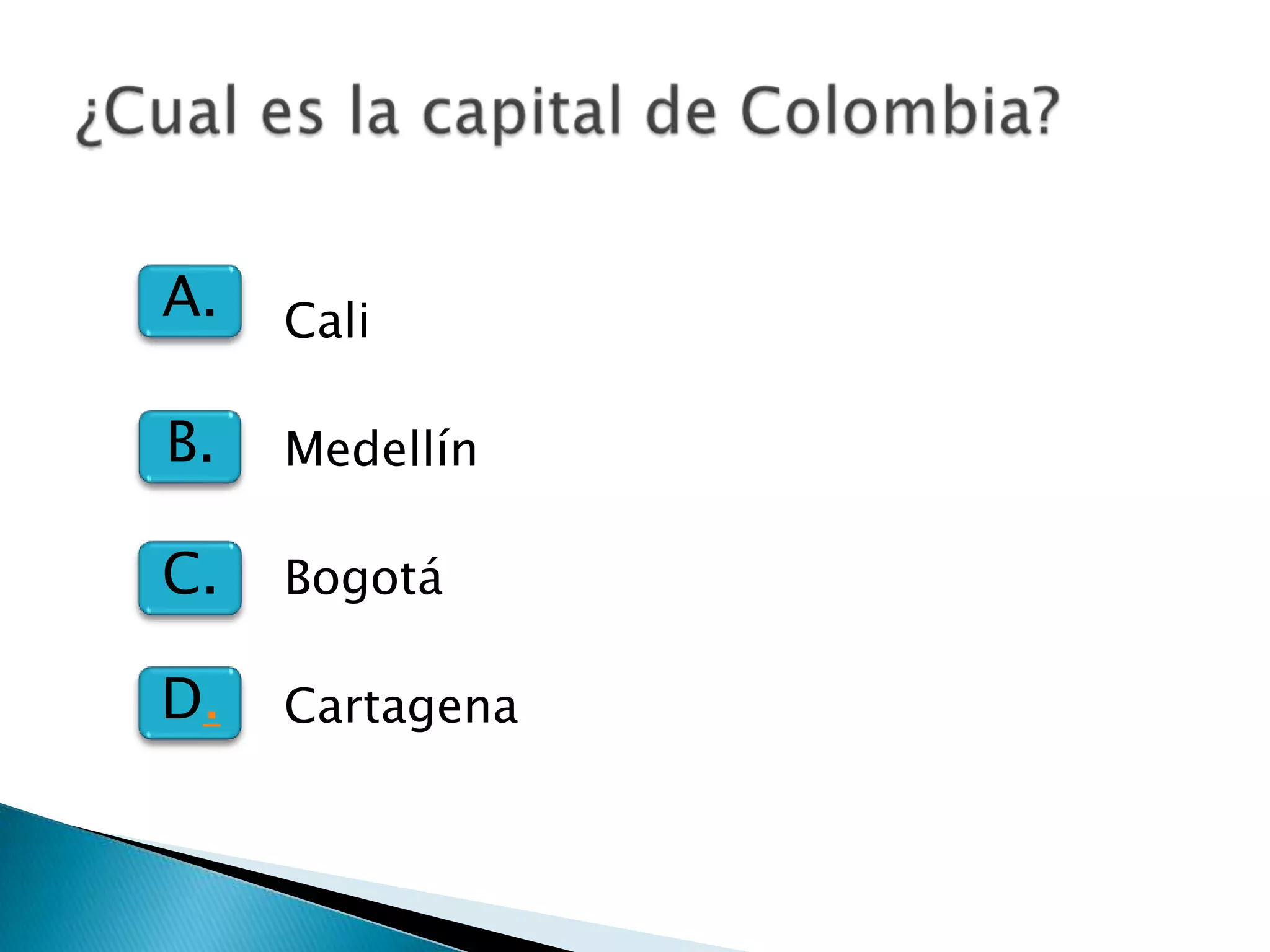 A.   Cali

B.   Medellín

C.   Bogotá

D.   Cartagena
 