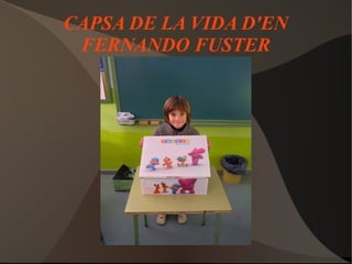CAPSA DE LA VIDA D'EN
FERNANDO FUSTER
 