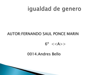 AUTOR:FERNANDO SAUL PONCE MARIN
6º <<A>>
0014.Andres Bello
 