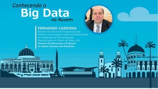 Big Data
Conhecendo o
na Nuvem
 