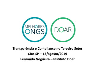 Transparência e Compliance no Terceiro Setor
CRA-SP – 13/agosto/2019
Fernando Nogueira – Instituto Doar
 