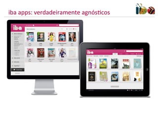 iba	
  apps:	
  verdadeiramente	
  agnósMcos	
  
 