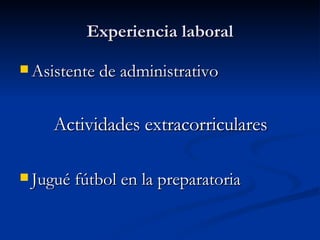 Experiencia laboral ,[object Object],[object Object],[object Object]