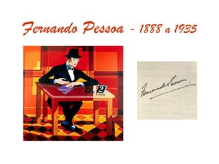 Fernando Pessoa  - 1888 a 1935 