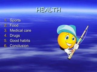 HEALTH Sports  Food  Medical care  Drugs Good habits Conclusion 