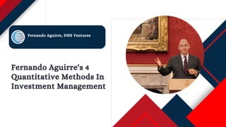 Fernando Aguirre, DHS Ventures
Fernando Aguirre's 4
Quantitative Methods In
Investment Management
 