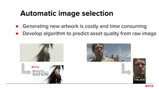 Automatic image selection
● Generating new artwork is costly and time consuming
● Develop algorithm to predict asset quality from raw image
 