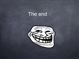 The end
 