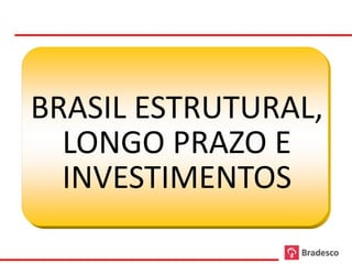BRASIL ESTRUTURAL,
  LONGO PRAZO E
  INVESTIMENTOS
 