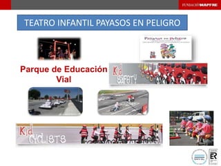 Parque de Educación
Vial
TEATRO INFANTIL PAYASOS EN PELIGRO
 