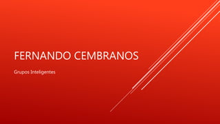 FERNANDO CEMBRANOS
Grupos Inteligentes
 