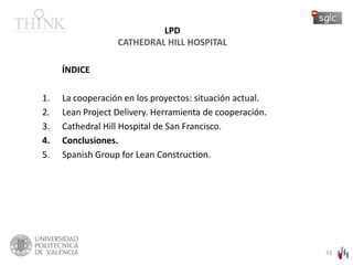 LPDCATHEDRAL HILL HOSPITAL<br />         índice<br />La cooperación en los proyectos: situación actual.<br />Lean Project ...