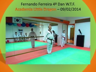 Fernando Ferreira 4º Dan W.T.F.
– 09/02/2014
 