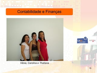 Contabilidade e Finanças




 Vânia, Carolina e Thatiana

                              15
 