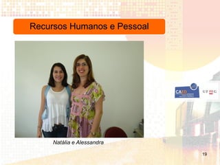 Recursos Humanos e Pessoal




     Natália e Alessandra

                             19
 