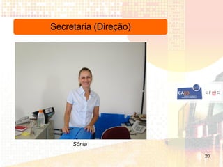 Secretaria (Direção)




     Sônia

                       20
 