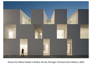 Houses for Eldery People in Alcácer do Sal, Portugal, Francisco Aires Mateus, 2010

 