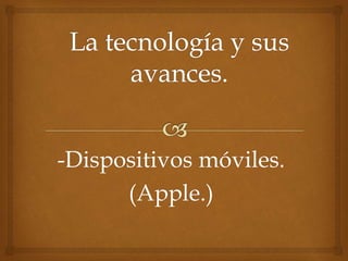 -Dispositivos móviles.
(Apple.)
 