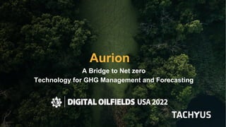 CARBON EMISSIONS ESTIMATION, FORECASTING AND REPORTING
A Bridge to Net zero
Technology for GHG Management and Forecasting
Aurion
 
