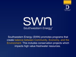 Southwestern Energy (SWN) promotes programs that
create balance between Community, Economy, and the
Environment. This incl...
