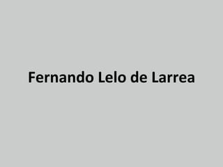 Fernando	
  Lelo	
  de	
  Larrea	
  
 