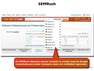 SEMRush
En SEMRush debemos ajustar también la versión local de Google
consultada para poder comparar datos de visibilidad ...