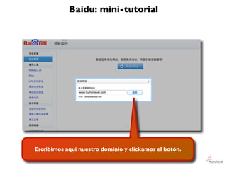 Baidu: mini-tutorial
Escribimos aquí nuestro dominio y clickamos el botón.
 