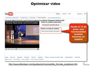 Optimizar video
http://www.afterdawn.com/guides/archive/subtitle_formats_explained.cfm
Desde el 15 de
junio, esta
funciona...