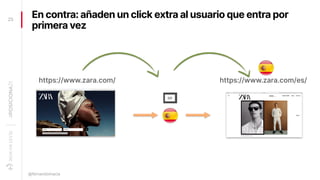 En contra: añaden un click extra al usuario que entra por
primera vez
25
@fernandomacia
https://www.zara.com/es/
https://w...