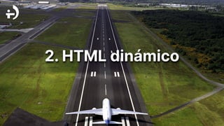 2. HTML dinámico
 