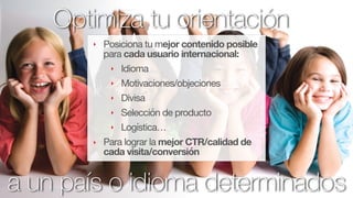 @fernandomacia
‣ Posiciona tu mejor contenido posible
para cada usuario internacional:

‣ Idioma

‣ Motivaciones/objecione...