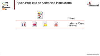 @fernandomacia
Spain.info: sitio de contenido institucional
29
orientación a
idioma
home
 