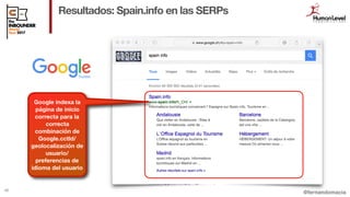 @fernandomacia
Suisse
Resultados: Spain.info en las SERPs
42
Google indexa la
página de inicio
correcta para la
correcta
c...