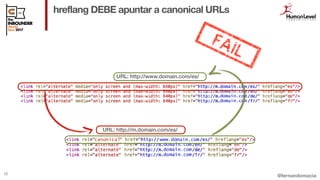 @fernandomacia
hreflang DEBE apuntar a canonical URLs
52
URL: http://www.domain.com/es/
URL: http://m.domain.com/es/
 