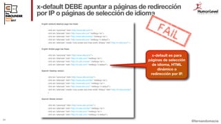 @fernandomacia
x-default DEBE apuntar a páginas de redirección
por IP o páginas de selección de idioma
54
x-default es par...