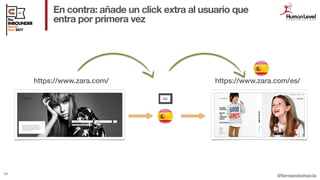 @fernandomacia
En contra: añade un click extra al usuario que
entra por primera vez
64
https://www.zara.com/es/https://www...