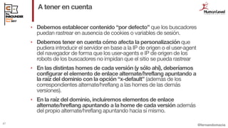 @fernandomacia
A tener en cuenta
67
‣ Debemos establecer contenido “por defecto” que los buscadores
puedan rastrear en aus...