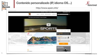 @fernandomacia76
Contenido personalizado (IP, idioma OS…)
http://www.spain.info/
 