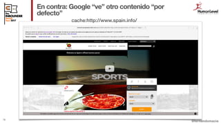 @fernandomacia
En contra: Google “ve” otro contenido “por
defecto”
78
cache:http://www.spain.info/
 