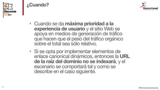 @fernandomacia
¿Cuando?
81
‣ Cuando se da máxima prioridad a la
experiencia de usuario y el sitio Web se
apoya en medios d...