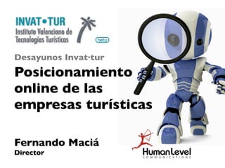 Desayunos Invat·tur
Posicionamiento
online de las
empresas turísticas

Fernando Maciá
Director
 