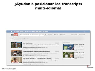 ¿Ayudan a posicionar los transcripts
                             multi-idioma?




© Fernando Maciá, 2013
 