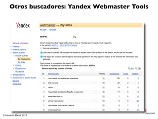 Otros buscadores: Yandex Webmaster Tools




© Fernando Maciá, 2013
 