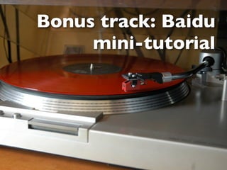 Bonus track: Baidu
     mini-tutorial
 