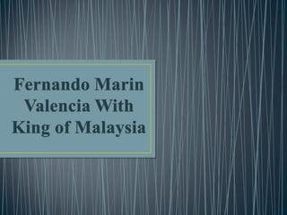 Fernando Marin Valencia With King of Malaysia