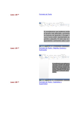 Lecc 18 ª

Formato de Texto

Lecc 19 ª

Formato de Texto - Negrita, Cursiva y
Subrayado

Lecc 20 ª

Formato de Texto - Subíndice y
Superíndice

 